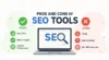 Pros and Cons of SEO Tools: 10 Benefits and 10 Drawbacks - Post Thumbnail