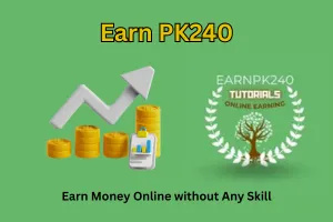Earn PK240 – Step-by-Step Guide for Beginners 2025