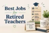12 Best Jobs for Retired Teachers: Flexible Ways to Earn After Retirement - Post Thumbnail